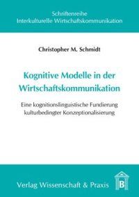 cover of the book Kognitive Modelle in der Wirtschaftskommunikation: Eine kognitionslinguistische Fundierung kulturbedingter Konzeptualisierung