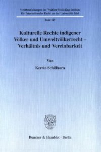 cover of the book Kulturelle Rechte indigener Völker und Umweltvölkerrecht - Verhältnis und Vereinbarkeit