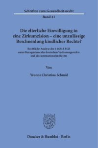 cover of the book Die elterliche Einwilligung in eine Zirkumzision – eine unzulässige Beschneidung kindlicher Rechte?: Rechtliche Analyse des § 1631d BGB unter Bezugnahme des deutschen Verfassungsrechts und des internationalen Rechts