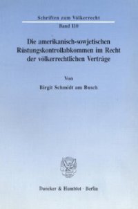 cover of the book Die amerikanisch-sowjetischen Rüstungskontrollabkommen im Recht der völkerrechtlichen Verträge