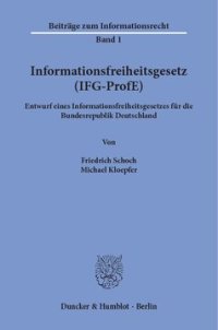 cover of the book Informationsfreiheitsgesetz (IFG-ProfE): Entwurf eines Informationsfreiheitsgesetzes für die Bundesrepublik Deutschland