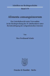 cover of the book Alimenta consanguineorum: Das Unterhaltsrecht unter Verwandten in der Rechtsprechung des 19. Jahrhunderts unter Berücksichtigung der zeitgenössischen Literatur