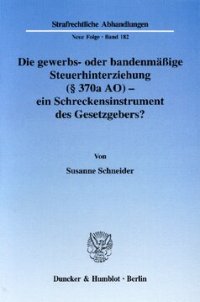 cover of the book Die gewerbs- oder bandenmäßige Steuerhinterziehung (§ 370a AO) - ein Schreckensinstrument des Gesetzgebers?