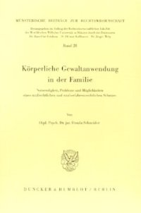 cover of the book Körperliche Gewaltanwendung in der Familie: Notwendigkeit, Probleme und Möglichkeiten eines strafrechtlichen und strafverfahrensrechtlichen Schutzes