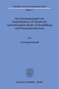 cover of the book Das Zusammenspiel von Einheitlichem UN-Kaufrecht und nationalem Recht: Lückenfüllung und Normenkonkurrenz: Zugleich ein Beitrag zur Rechtsvergleichung auf dem Gebiet von Willensmängeln sowie vor- und nebenvertraglichen Pflichten und ihren Äquivalenten im 