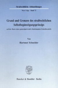 cover of the book Grund und Grenzen des strafrechtlichen Selbstbegünstigungsprinzips auf der Basis eines generalpräventiv-funktionalen Schuldmodells