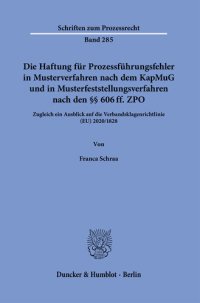 cover of the book Die Haftung für Prozessführungsfehler in Musterverfahren nach dem KapMuG und in Musterfeststellungsverfahren nach den §§ 606 ff. ZPO: Zugleich ein Ausblick auf die Verbandsklagenrichtlinie (EU) 2020/1828