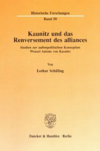 cover of the book Kaunitz und das Renversement des alliances: Studien zur außenpolitischen Konzeption Wenzel Antons von Kaunitz