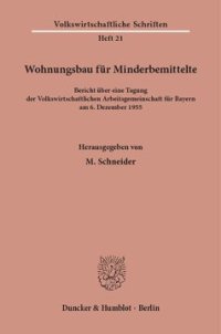 cover of the book Wohnungsbau für Minderbemittelte: Bericht über eine Tagung der Volkswirtschaftlichen Arbeitsgemeinschaft für Bayern am 6. Dezember 1955