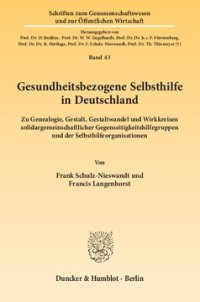 cover of the book Gesundheitsbezogene Selbsthilfe in Deutschland: Zu Genealogie, Gestalt, Gestaltwandel und Wirkkreisen solidargemeinschaftlicher Gegenseitigkeitshilfegruppen und der Selbsthilfeorganisationen