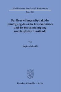 cover of the book Der Beurteilungszeitpunkt der Kündigung des Arbeitsverhältnisses und die Berücksichtigung nachträglicher Umstände