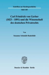 cover of the book Carl Friedrich von Gerber (1823–1891) und die Wissenschaft des deutschen Privatrechts