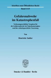 cover of the book Gefahrenabwehr im Katastrophenfall: Verfassungsrechtliche Vorgaben für die Gefahrenabwehr bei Naturkatastrophen und ihre einfachgesetzliche Umsetzung