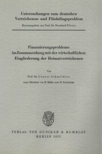 cover of the book Untersuchungen zum deutschen Vertriebenen- und Flüchtlingsproblem: Erste Abteilung: Grundfragen. II: Schmölders, Günter unter Mitarbeit von H. Müller / H. Friederichs: Finanzierungsprobleme im Zusammenhang mit der wirtschaftlichen Eingliederung der Heimat