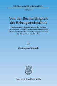 cover of the book Von der Rechtsfähigkeit der Erbengemeinschaft: Unter besonderer Berücksichtigung der Einflüsse der deutschen Gesamthandslehre und des Preußischen Allgemeinen Landrechts auf die Rechtsgemeinschaften des Bürgerlichen Gesetzbuches