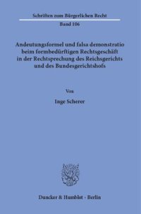 cover of the book Andeutungsformel und falsa demonstratio beim formbedürftigen Rechtsgeschäft in der Rechtsprechung des Reichsgerichts und des Bundesgerichtshofs