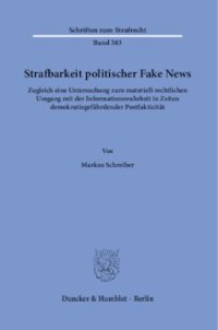 cover of the book Strafbarkeit politischer Fake News: Zugleich eine Untersuchung zum materiell-rechtlichen Umgang mit der Informationswahrheit in Zeiten demokratiegefährdender Postfaktizität