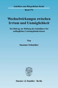 cover of the book Wechselwirkungen zwischen Irrtum und Unmöglichkeit: Ein Beitrag zur Haftung des Schuldners bei anfänglichen Leistungshindernissen