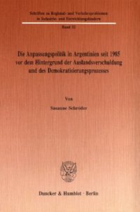 cover of the book Die Anpassungspolitik in Argentinien seit 1985 vordem Hintergrund der Auslandsverschuldung und des Demokratisierungsprozesses