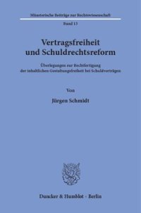 cover of the book Vertragsfreiheit und Schuldrechtsreform: Überlegungen zur Rechtfertigung der inhaltlichen Gestaltungsfreiheit bei Schuldverträgen