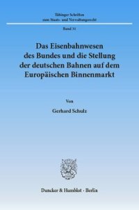 cover of the book Das Eisenbahnwesen des Bundes und die Stellung der deutschen Bahnen auf dem Europäischen Binnenmarkt