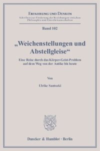 cover of the book »Weichenstellungen und Abstellgleise«: Eine Reise durch das Körper-Geist-Problem auf dem Weg von der Antike bis heute