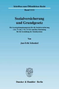 cover of the book Sozialversicherung und Grundgesetz: Die Gesetzgebungskompetenz für die Sozialversicherung (Art. 74 Abs. 1 Nr. 12 GG) und ihre Bedeutung für die Gestaltung der Sozialsysteme