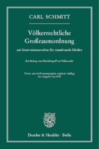 cover of the book Völkerrechtliche Großraumordnung: mit Interventionsverbot für raumfremde Mächte. Ein Beitrag zum Reichsbegriff im Völkerrecht. Vierte, um ein Personenregister ergänzte Auflage der Ausgabe von 1941