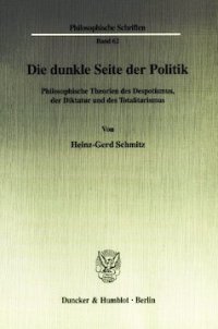 cover of the book Die dunkle Seite der Politik: Philosophische Theorien des Despotismus, der Diktatur und des Totalitarismus