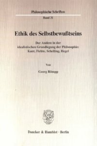 cover of the book Ethik des Selbstbewußtseins: Der Andere in der idealistischen Grundlegung der Philosophie: Kant, Fichte, Schelling, Hegel