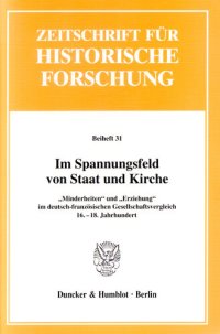 cover of the book Im Spannungsfeld von Staat und Kirche: »Minderheiten« und »Erziehung« im deutsch-französischen Gesellschaftsvergleich, 16.-18. Jahrhundert