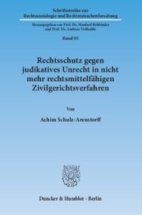 cover of the book Rechtsschutz gegen judikatives Unrecht in nicht mehr rechtsmittelfähigen Zivilgerichtsverfahren: Eine auch rechtsvergleichende Evaluation von Normen des deutschen und schweizerischen zivilprozessualen Wiederaufnahmerechts