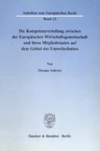 cover of the book Die Kompetenzverteilung zwischen der Europäischen Wirtschaftsgemeinschaft und ihren Mitgliedstaaten auf dem Gebiet des Umweltschutzes