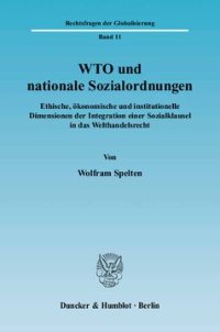 cover of the book WTO und nationale Sozialordnungen: Ethische, ökonomische und institutionelle Dimensionen der Integration einer Sozialklausel in das Welthandelsrecht