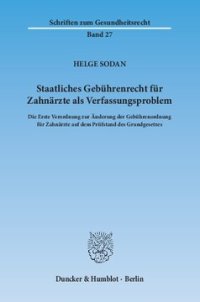 cover of the book Staatliches Gebührenrecht für Zahnärzte als Verfassungsproblem: Die Erste Verordnung zur Änderung der Gebührenordnung für Zahnärzte auf dem Prüfstand des Grundgesetzes