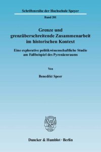 cover of the book Grenze und grenzüberschreitende Zusammenarbeit im historischen Kontext: Eine explorative politikwissenschaftliche Studie am Fallbeispiel des Pyrenäenraums