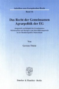 cover of the book Das Recht der Gemeinsamen Agrarpolitik der EG: dargestellt am Beispiel des Gemeinsamen Milchmarktes mit Bezügen zum Durchführungsrecht in der Bundesrepublik Deutschland