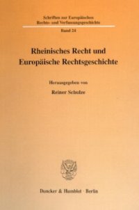 cover of the book Rheinisches Recht und Europäische Rechtsgeschichte: Beilage: CD-Rom: Datenbank zur rheinischen Judikatur im frühen 19. Jahrhundert. Die Rechtsprechung der Appellationsgerichte Trier, Köln und Düsseldorf 1803 - 1819. Hrsg. von Reiner Schulze / Hans Schulte