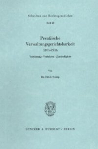 cover of the book Preußische Verwaltungsgerichtsbarkeit 1875–1914: Verfassung – Verfahren – Zuständigkeit