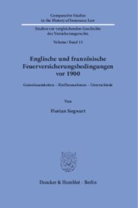 cover of the book Englische und französische Feuerversicherungsbedingungen vor 1900: Gemeinsamkeiten – Einflussnahmen – Unterschiede