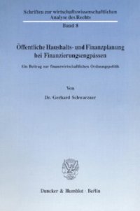 cover of the book Öffentliche Haushalts- und Finanzplanung bei Finanzierungsengpässen: Ein Beitrag zur finanzwirtschaftlichen Ordnungspolitik