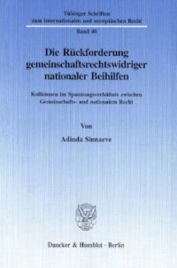 cover of the book Die Rückforderung gemeinschaftsrechtswidriger nationaler Beihilfen: Kollisionen im Spannungsverhältnis zwischen Gemeinschafts- und nationalem Recht