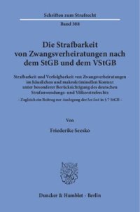 cover of the book Die Strafbarkeit von Zwangsverheiratungen nach dem StGB und dem VStGB: Strafbarkeit und Verfolgbarkeit von Zwangsverheiratungen im häuslichen und makrokriminellen Kontext unter besonderer Berücksichtigung des deutschen Strafanwendungs- und Völkerstrafrech