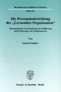 cover of the book Die Personalentwicklung der »Lernenden Organisation«: Konzeptionelle Untersuchung zur Initiierung und Förderung von Lernprozessen