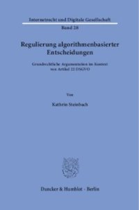 cover of the book Regulierung algorithmenbasierter Entscheidungen: Grundrechtliche Argumentation im Kontext von Artikel 22 DSGVO