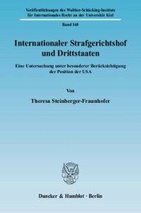 cover of the book Internationaler Strafgerichtshof und Drittstaaten: Eine Untersuchung unter besonderer Berücksichtigung der Position der USA