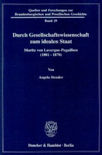 cover of the book Durch Gesellschaftswissenschaft zum idealen Staat: Moritz von Lavergne-Peguilhen (1801-1870)