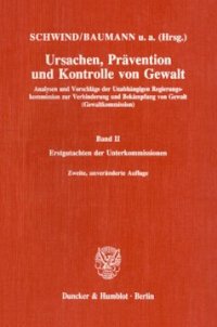 cover of the book Ursachen, Prävention und Kontrolle von Gewalt: Analysen und Vorschläge der Unabhängigen Regierungskommission zur Verhinderung und Bekämpfung von Gewalt (Gewaltkommission). Band II: Erstgutachten der Unterkommissionen