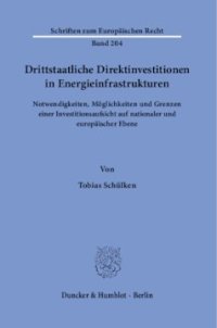 cover of the book Drittstaatliche Direktinvestitionen in Energieinfrastrukturen: Notwendigkeiten, Möglichkeiten und Grenzen einer Investitionsaufsicht auf nationaler und europäischer Ebene