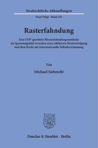 cover of the book Rasterfahndung: Eine EDV-gestützte Massenfahndungsmethode im Spannungsfeld zwischen einer effektiven Strafverfolgung und dem Recht auf informationelle Selbstbestimmung